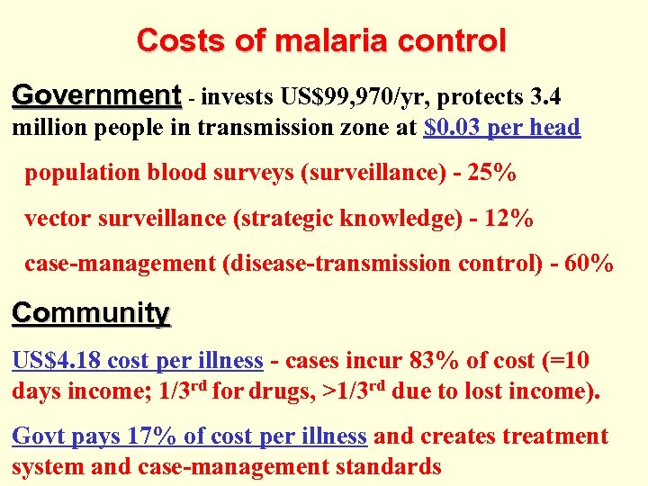 Costs of malaria control Government - invests US$99, 970/yr, protects 3. 4 million people