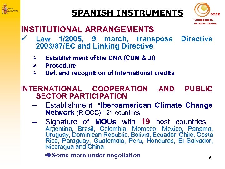 SPANISH INSTRUMENTS oecc Oficina Española INSTITUTIONAL ARRANGEMENTS ü Law 1/2005, 9 march, transpose 2003/87/EC