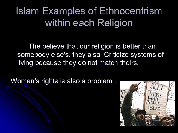 Islam Examples of Ethnocentrism within each Religion The believe that our religion is better