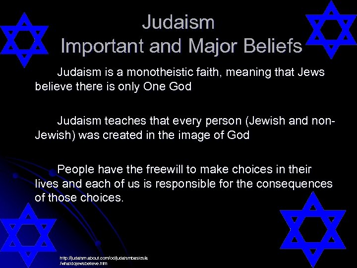 Judaism Important and Major Beliefs Judaism is a monotheistic faith, meaning that Jews believe