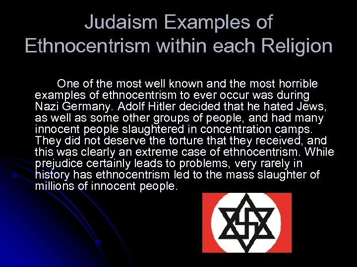Judaism Examples of Ethnocentrism within each Religion One of the most well known and