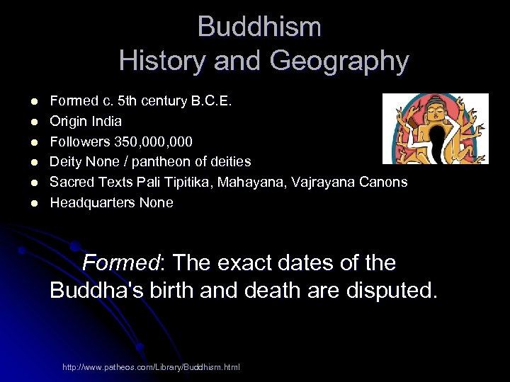 Buddhism History and Geography l l l Formed c. 5 th century B. C.