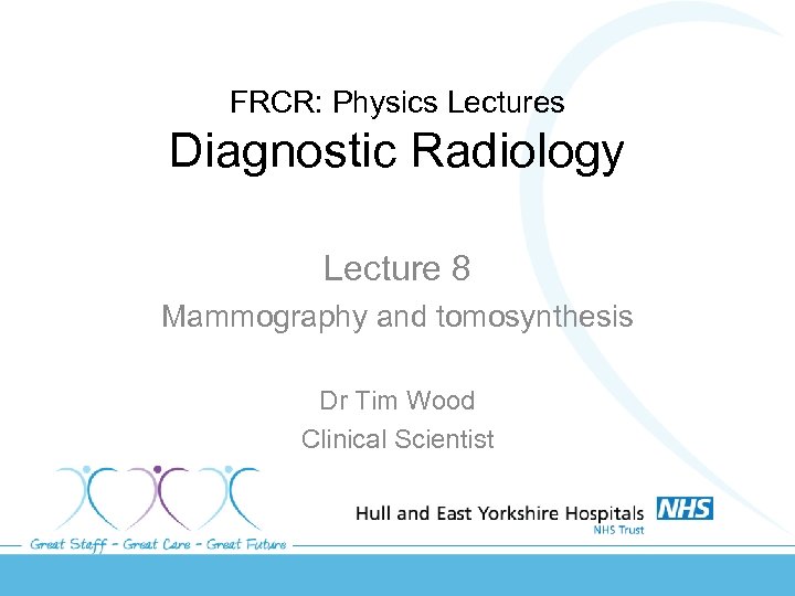 FRCR: Physics Lectures Diagnostic Radiology Lecture 8 Mammography and tomosynthesis Dr Tim Wood Clinical