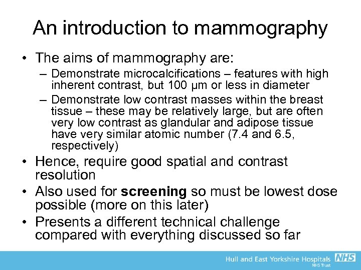 An introduction to mammography • The aims of mammography are: – Demonstrate microcalcifications –