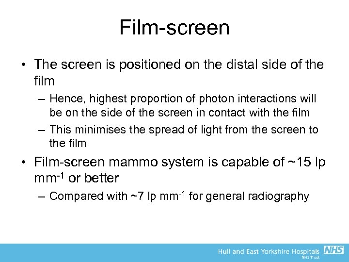 Film-screen • The screen is positioned on the distal side of the film –