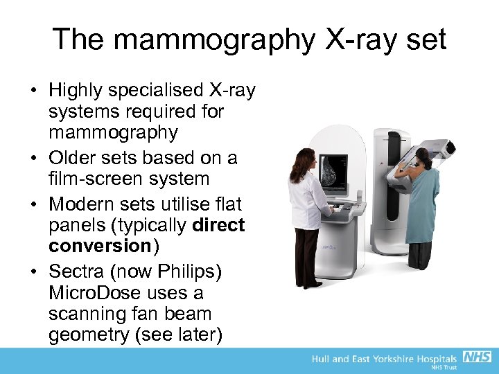 The mammography X-ray set • Highly specialised X-ray systems required for mammography • Older