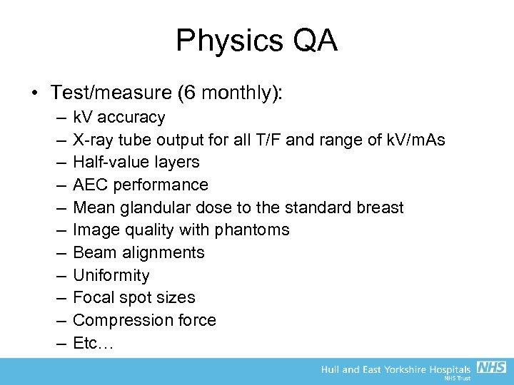 Physics QA • Test/measure (6 monthly): – – – k. V accuracy X-ray tube