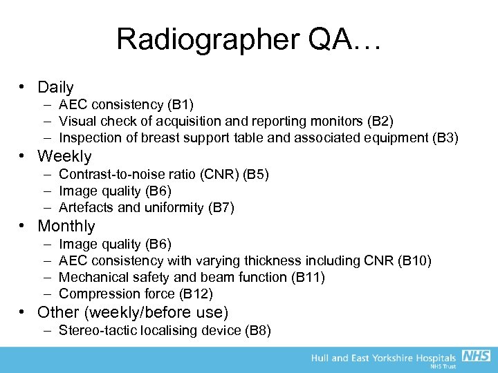 Radiographer QA… • Daily – AEC consistency (B 1) – Visual check of acquisition