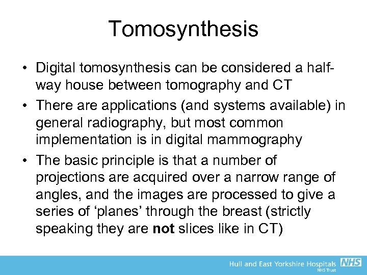 Tomosynthesis • Digital tomosynthesis can be considered a halfway house between tomography and CT