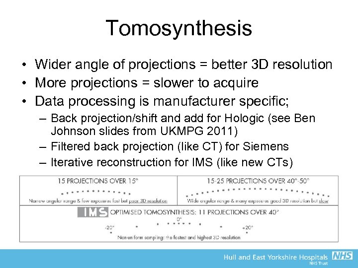 Tomosynthesis • Wider angle of projections = better 3 D resolution • More projections