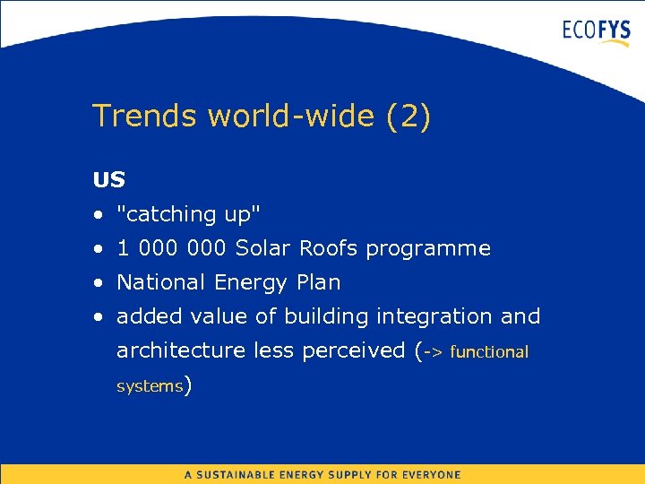 Trends world-wide (2) US • "catching up" • 1 000 Solar Roofs programme •
