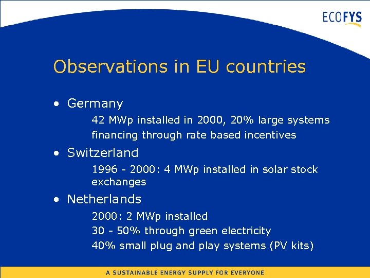 Observations in EU countries • Germany 42 MWp installed in 2000, 20% large systems