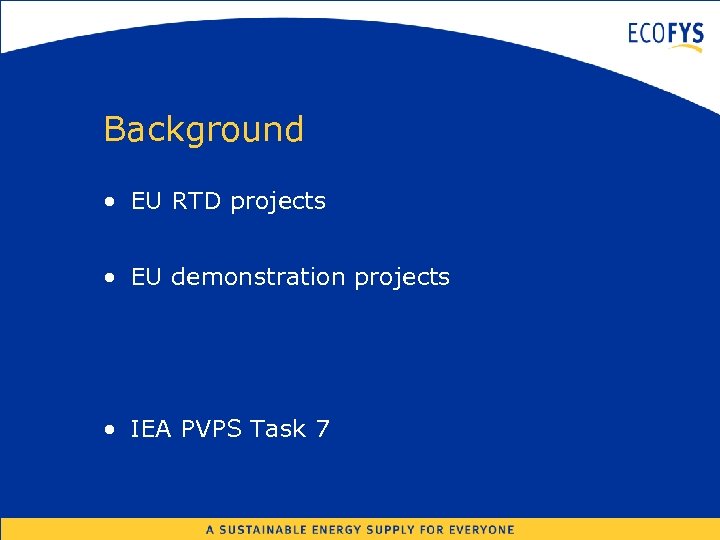 Background • EU RTD projects • EU demonstration projects • IEA PVPS Task 7