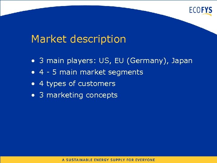 Market description • 3 main players: US, EU (Germany), Japan • 4 - 5