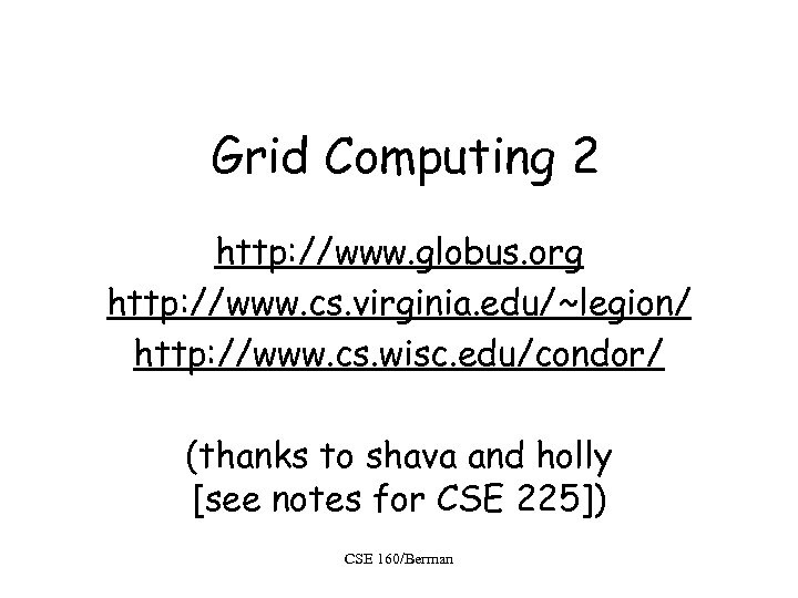 Grid Computing 2 http: //www. globus. org http: //www. cs. virginia. edu/~legion/ http: //www.