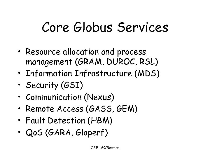 Core Globus Services • Resource allocation and process management (GRAM, DUROC, RSL) • Information