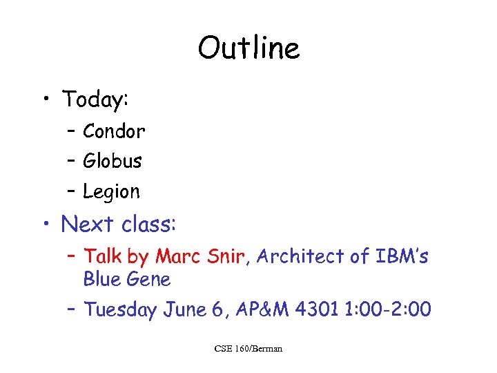 Outline • Today: – Condor – Globus – Legion • Next class: – Talk