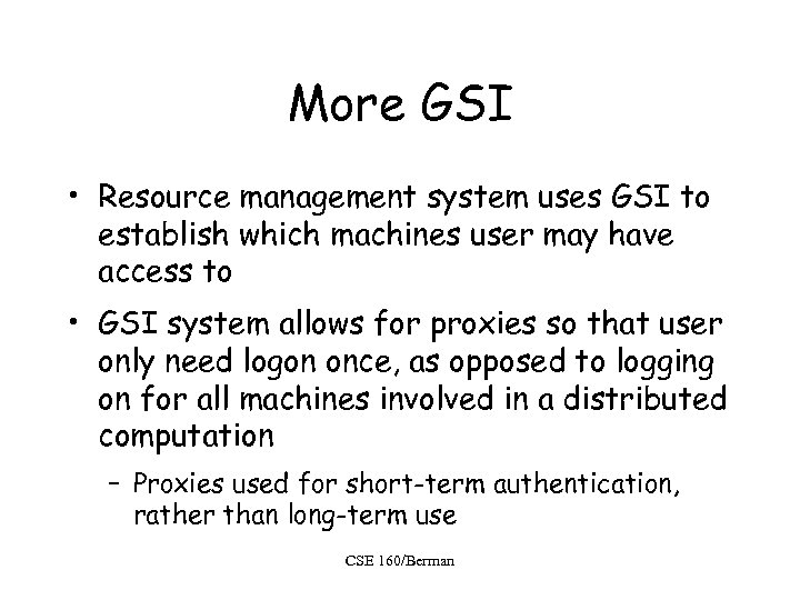 More GSI • Resource management system uses GSI to establish which machines user may