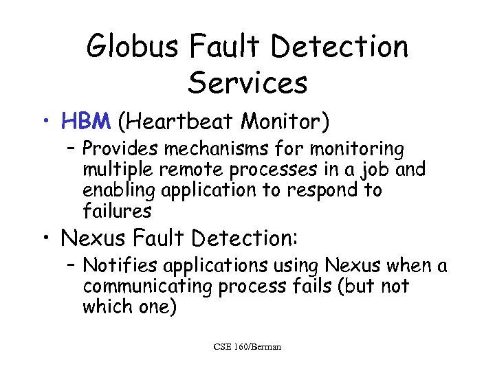 Globus Fault Detection Services • HBM (Heartbeat Monitor) – Provides mechanisms for monitoring multiple