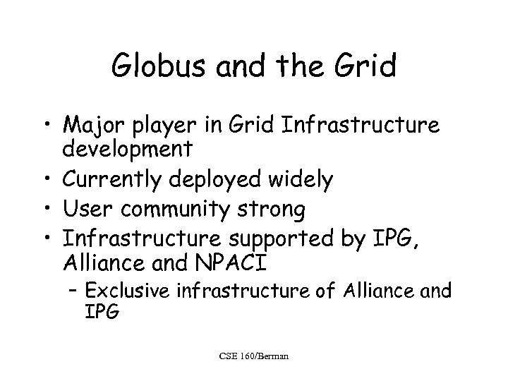 Globus and the Grid • Major player in Grid Infrastructure development • Currently deployed