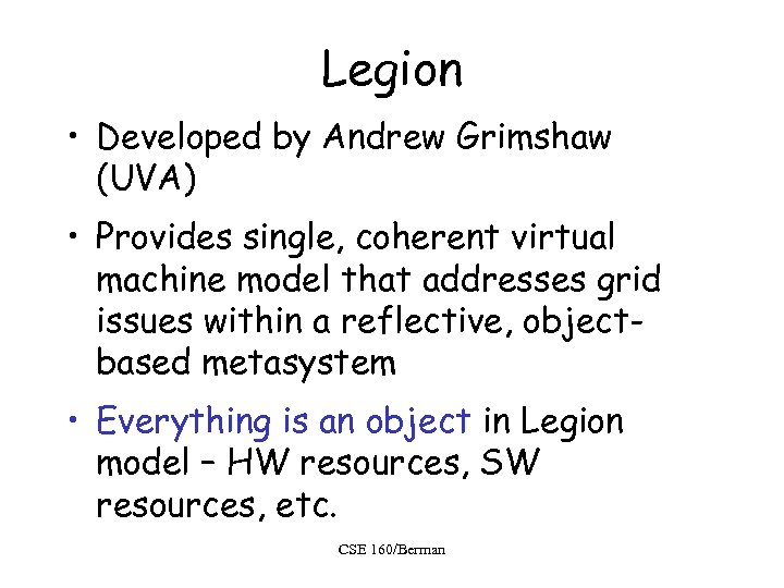 Legion • Developed by Andrew Grimshaw (UVA) • Provides single, coherent virtual machine model