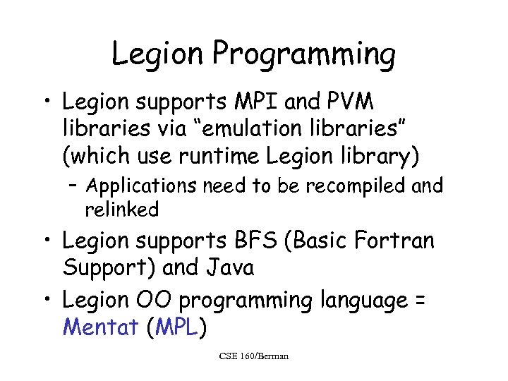 Legion Programming • Legion supports MPI and PVM libraries via “emulation libraries” (which use