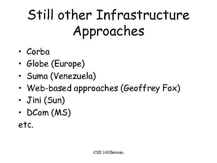 Still other Infrastructure Approaches • Corba • Globe (Europe) • Suma (Venezuela) • Web-based