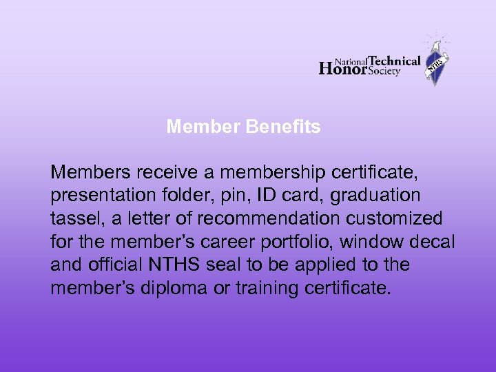 Member Benefits Members receive a membership certificate, presentation folder, pin, ID card, graduation tassel,