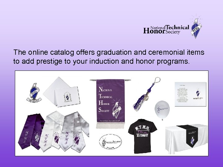 The online catalog offers graduation and ceremonial items to add prestige to your induction