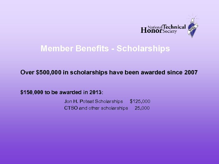 Member Benefits - Scholarships Over $500, 000 in scholarships have been awarded since 2007