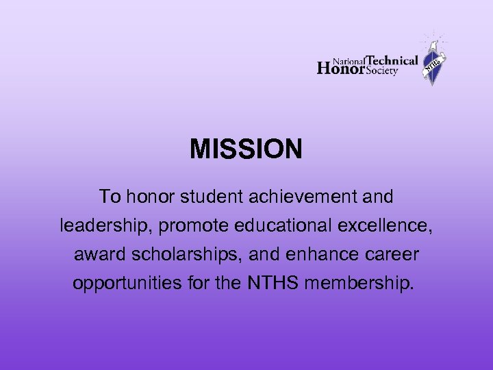 MISSION To honor student achievement and leadership, promote educational excellence, award scholarships, and enhance
