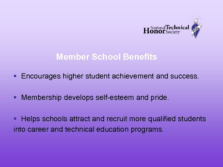 Member School Benefits § Encourages higher student achievement and success. § Membership develops self-esteem