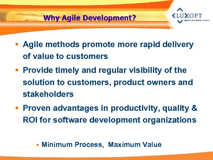 Why Agile Development? § Agile methods promote more rapid delivery of value to customers