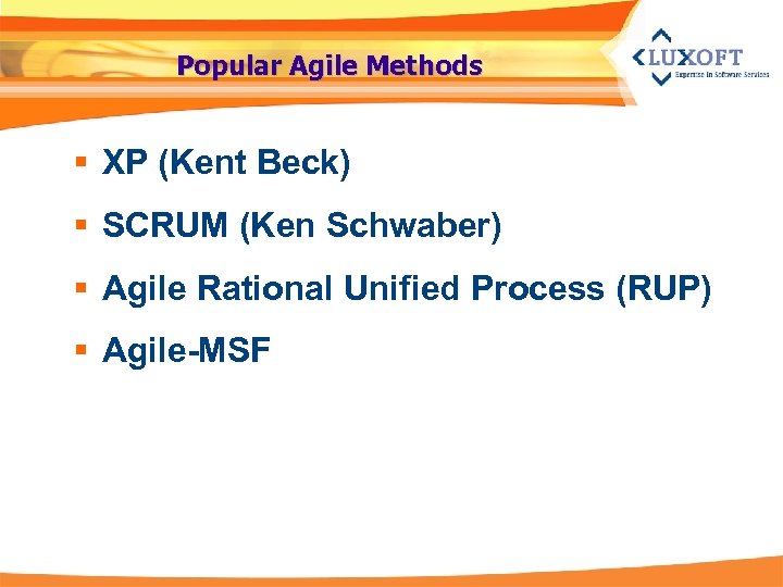 Popular Agile Methods § XP (Kent Beck) § SCRUM (Ken Schwaber) § Agile Rational