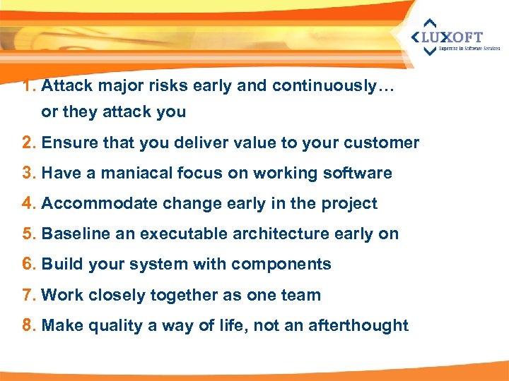 1. Attack major risks early and continuously… or they attack you 2. Ensure that