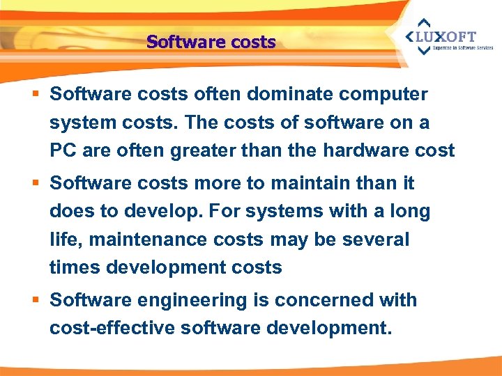 Software costs § Software costs often dominate computer system costs. The costs of software