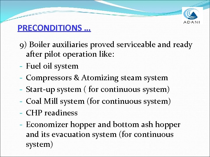 PRECONDITIONS … 9) Boiler auxiliaries proved serviceable and ready after pilot operation like: -