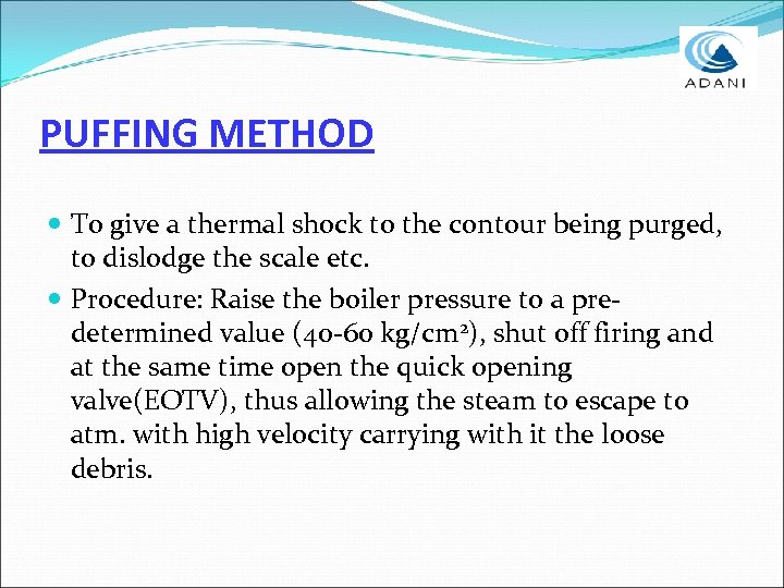 PUFFING METHOD To give a thermal shock to the contour being purged, to dislodge