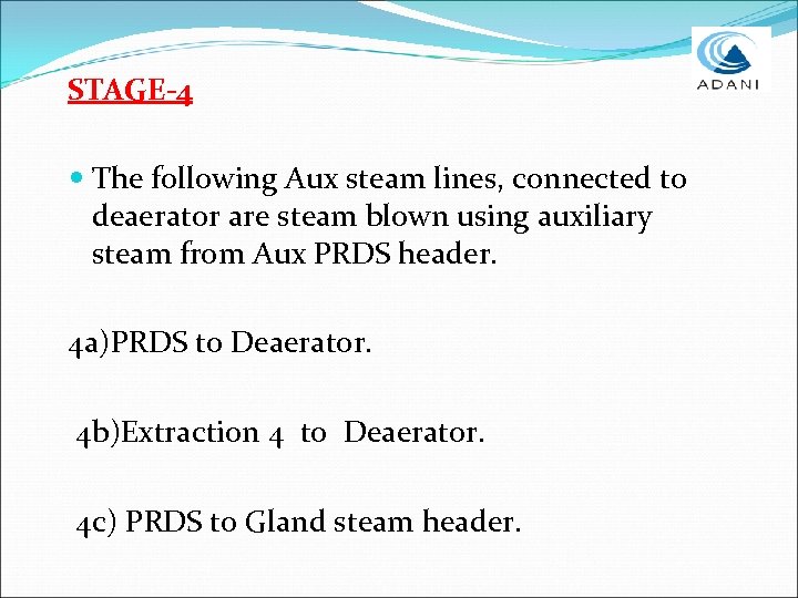 STAGE-4 The following Aux steam lines, connected to deaerator are steam blown using auxiliary