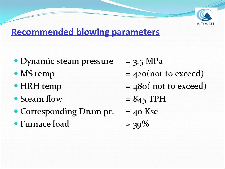 Recommended blowing parameters Dynamic steam pressure MS temp HRH temp Steam flow Corresponding Drum