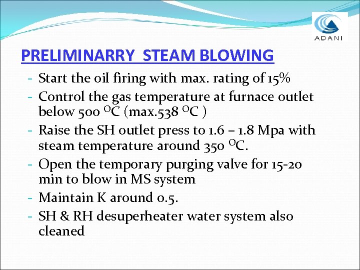 PRELIMINARRY STEAM BLOWING - Start the oil firing with max. rating of 15% -