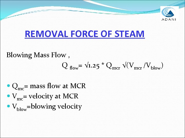 REMOVAL FORCE OF STEAM Blowing Mass Flow , Q flow= √ 1. 25 *