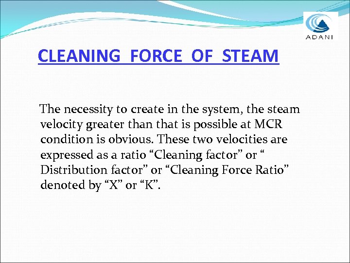 CLEANING FORCE OF STEAM The necessity to create in the system, the steam velocity