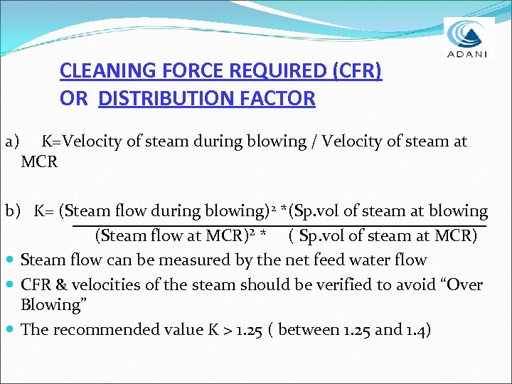 CLEANING FORCE REQUIRED (CFR) OR DISTRIBUTION FACTOR a) K=Velocity of steam during blowing /