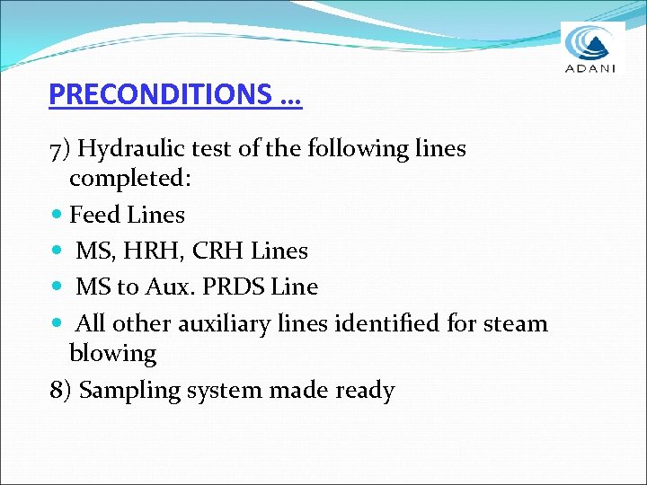 PRECONDITIONS … 7) Hydraulic test of the following lines completed: Feed Lines MS, HRH,