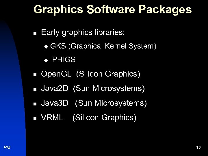Graphics Software Packages n Early graphics libraries: u u GKS (Graphical Kernel System) PHIGS
