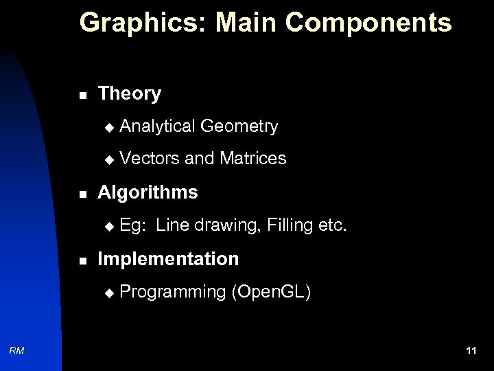 Graphics: Main Components n Theory u u n Analytical Geometry Vectors and Matrices Algorithms