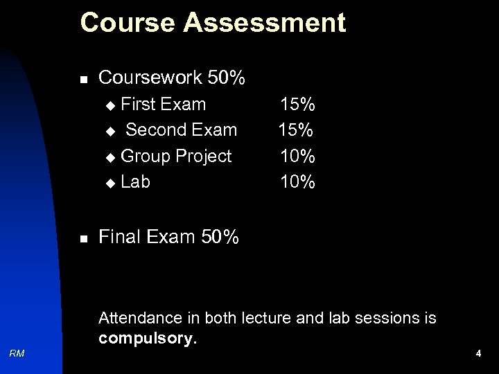 Course Assessment n Coursework 50% First Exam u Second Exam u Group Project u