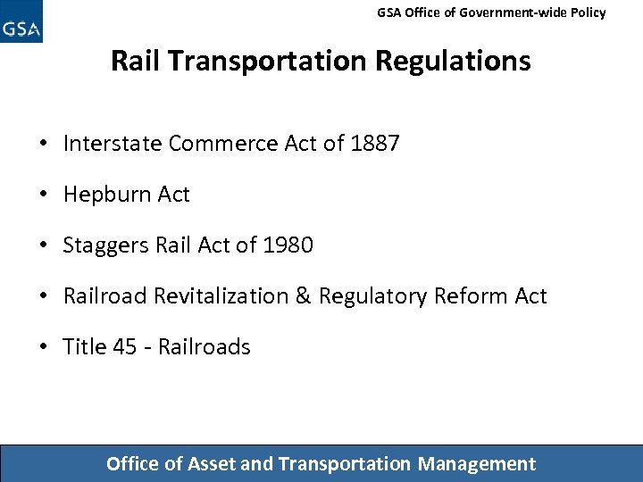 GSA Office of Government-wide Policy Rail Transportation Regulations • Interstate Commerce Act of 1887