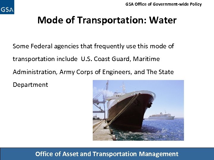 GSA Office of Government-wide Policy Mode of Transportation: Water Some Federal agencies that frequently